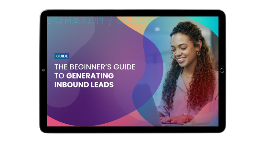 The Beginners Guide To Generating Inbound Leads Vonazon Full Service Marketing Agency