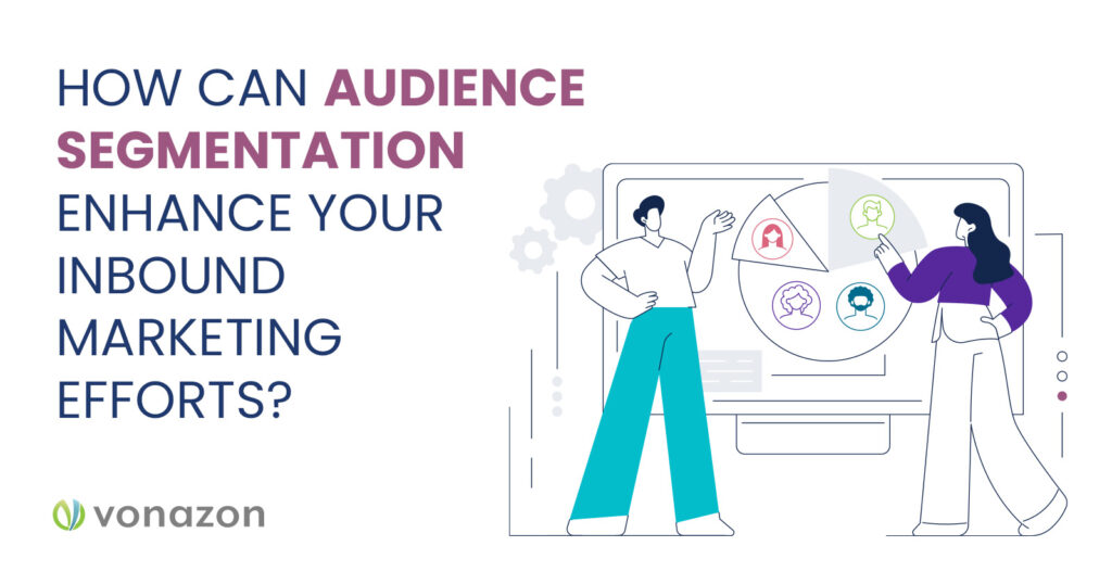 How Can Audience Segmentation Enhance Your Inbound Marketing Efforts?  